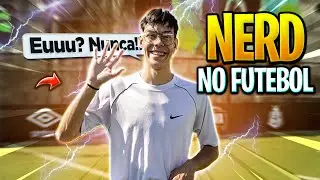 O NERD DESTRUIU TODO MUNDO NO FUTEBOL!