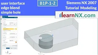 Siemens NX Tutorial | User interface, Edge blend, simple hole by snap points or dimensions