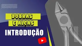 Curso Avançado de Dobras e Alças em Ortodontia, modulo 1 - Introdução