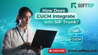 Exploring CUCM Integration with SIP Trunk: Seamless Communication Solutions With Softtop.