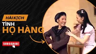 Cười xả láng với màn trình diễn hài hước của nghệ sĩ Hồng Đào trong vở hài kịch đặc sắc Tình Họ Hàng