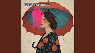 Echoes in Her Umbrella