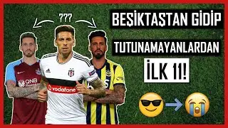 Beşiktaş'tan Gidip Tutunamayanlardan İlk 11! | PİŞMANLIK HİKAYESİ