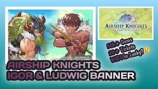 AIRSHIP KNIGHTS | Gacha on New Units Banner, Igor & Ludwig!!!