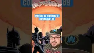 Messed Up Moments In Comics Part 89 
