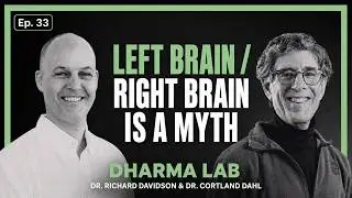 The Left Brain / Right Brain Myth with Dr Richie Davidson and Dr Cortland Dahl