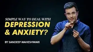 A Simple Way to Deal with Depression and Anxiety - By Sandeep Maheshwari