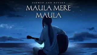 Maula Mere Maula (slowed and reverbed) | Anwar