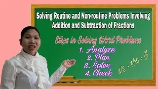 SOLVING ROUTINE AND NON-ROUTINE PROBLEMS INVOLVING ADDITION AND SUBTRACTION OF FRACTIONS