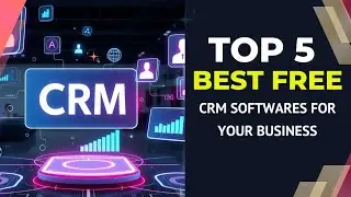5 The Best Free CRM Softwares for Small Businesses