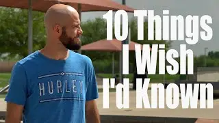 10 Things I Wish I Knew When I Started Skateboarding
