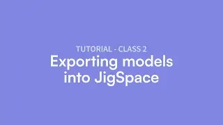 Masterclass 2 (Part 4): Exporting 3D models into JigSpace