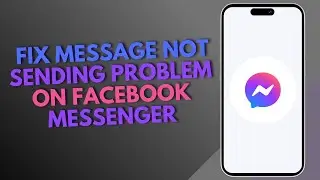 How to Fix Message not Sending Problem on Facebook Messenger