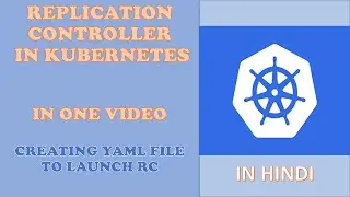 Replication Controller in Kubernetes: Creating YAML file to configure Replication Controller