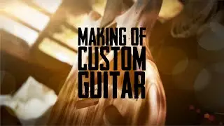 Making Of Custom Guitar