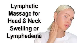 Lymphatic Massage for Head & Neck to Reduce Swelling or Lymphedema