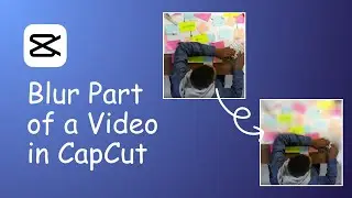 How to Blur Part of a Video in CapCut PC 2025
