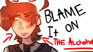BLAME IT ON THE ALCOHOL || OMORI