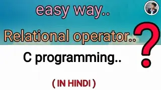 Relational operators |  All Operators in C | piyush!!