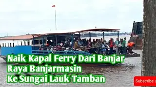 Naik Kapal Ferry Dari Banjar Raya Banjarmasin Ke Sungai Lauk Tamban.~