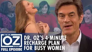 Dr. Oz’s 4-Minute Daily Recharge Plan for Busy Women | Dr. Oz | S6 | Ep 111 | Full Episode