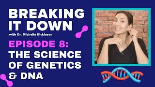 The Science Of Genetics & DNA - Episode 8 Breaking It Down
