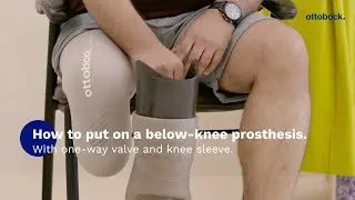 How to put on a below knee prosthesis with one-way valve and knee sleeve? | Ottobock
