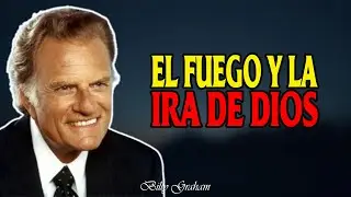 Billy Graham | EL FUEGO Y LA IRA DE DIOS
