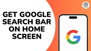How to Get Google Search Bar on Home Screen