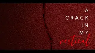 A Crack in My Vertical // Episode 1