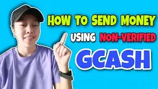 HOW TO SEND MONEY USING NON VERIFIED GCASH