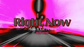 Akon - Right Now ft.,Kat Deluna (Neon Remix)
