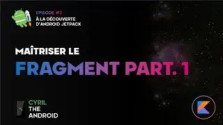 Maîtriser le Fragment - Épisode 1 - Fragment Manager - À la découverte d'Android Jetpack #3