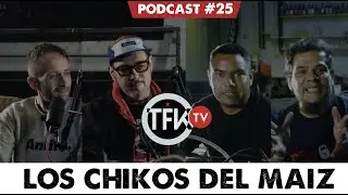 Los chikos del Maiz TFK PODCAST #25