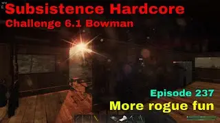 Subsistence HC Challenge 6.1 Bowman-A64 | Ep 237 | Rogues / To breach or not to breach