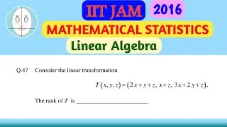 IIT JAM (2016) | Linear Algebra | Mathematical Statistics | Question-47 | Solution