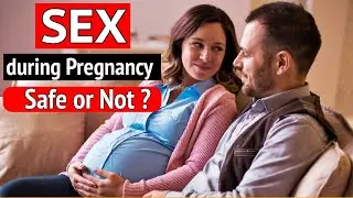 S€X During Pregnancy - Safe or Not