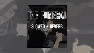 The Funeral (Slowed + Reverb)