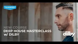 FADER PRO: Deep House Masterclass w/ Dilby OUT NOW!