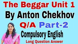 Long Q/A The Beggar By Anton Chekhov With Explanation Semester 1 Compulsory English Paper Part 2