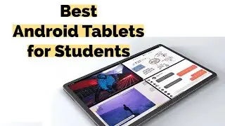 Top 4 Best Android Tablets for Students in 2024