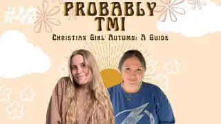 Christian Girl Autumn: A Guide | Probably TMI Ep. 49
