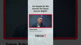 Yurt Dışında Bir Ofis Kurmak Yurt Dışına Açılmak Değildir #TÜBİSADPlus