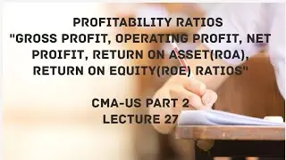 Profitability Ratios including ROA and ROE With Practice Questions | CMA (US)-PART 2 Lec 27