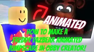 How to make a Freddy Fazbear animated jumpscare in obby creator