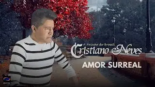 Cristiano Neves - Amor Surreal - ( Clip Oficial )