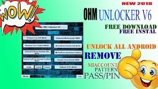 OHM V6 UNLOCKER ALL ANDROID...!!REMOVE MI ACCOUNT/PATTERN/PIN/PAS NEW 2018..!!!