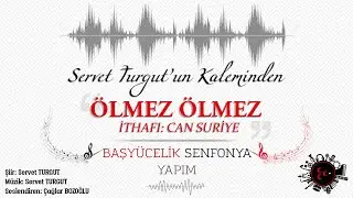 ÖLMEZ ÖLMEZ / İTHAFI: CAN SURİYE - BAŞYÜCELİK SENFONYA