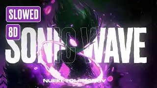 NUEKI, TOLCHONOV - SONIC WAVE (SLOWED, 8D)
