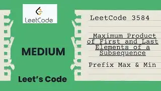 LeetCode 3584. Maximum Product of First and Last Elements of a Subsequence | Prefix Max && Min